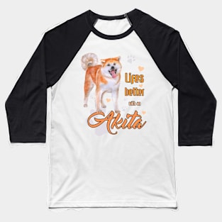 Life's Better with an Akita! Especially for Akita Dog Lovers! Baseball T-Shirt